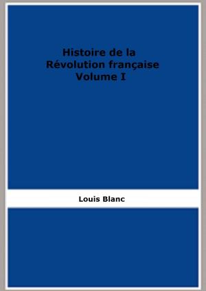 Cover of the book Histoire de la Révolution française - Volume I by Augusto De Angelis