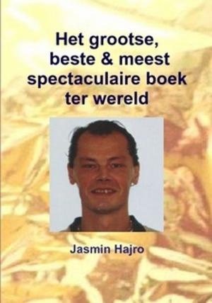 Cover of the book het Grootse, beste & meest spectaculaire boek ter wereld by Jasmin Hajro