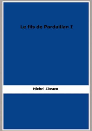 Cover of the book Le fils de Pardaillan I by Henry Schliemann
