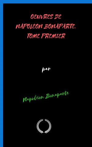 Cover of the book OEUVRES DE NAPOLÉON BONAPARTE. TOME PREMIER by Alfred FOUILLÉE