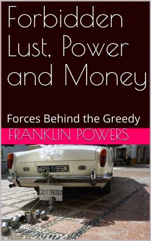 Cover of the book Forbidden Lust, Power and Money by Indulis Ievans
