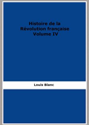 Cover of the book Histoire de la Révolution française - Volume IV by Brand Whitlock