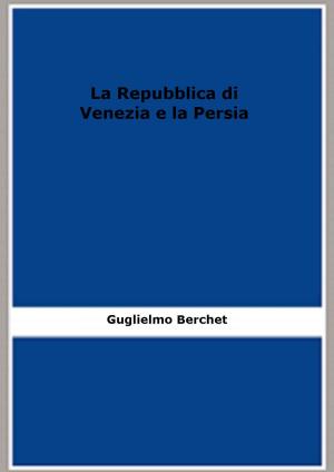 Cover of the book La Repubblica di Venezia e la Persia (1865) ( Edizione illustrata) by Henry Schliemann