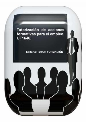 Cover of the book Tutorización de acciones formativas para el empleo. UF1646. by Miguel Ángel Ladrón de Guevara