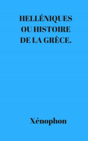 Cover of the book HELLÉNIQUES OU HISTOIRE DE LA GRÈCE. by Gaston Leroux