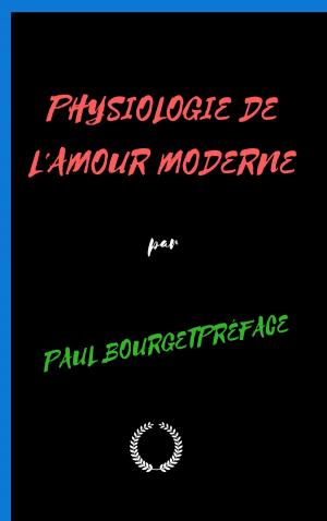 Cover of the book PHYSIOLOGIE DE L'AMOUR MODERNE by J. M. Barrie