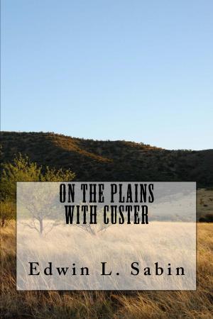 Cover of the book On the Plains with Custer (Illustrated Edition) by Horatio Alger, Jr.