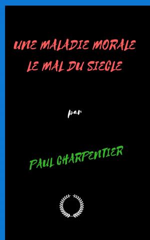 Cover of the book UNE MALADIE MORALE LE MAL DU SIECLE by Henry Adams