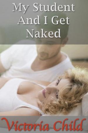 Cover of the book My Student And I Get Naked by Victoria Child