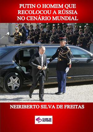 Cover of the book Putin O Homem Que Recolocou A RÚssia No CenÁrio Mundial by Jeremias F. Torres