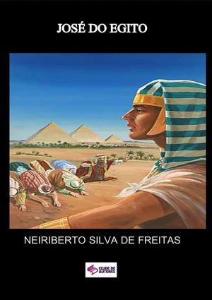 Cover of the book JosÉ Do Egito by Neiriberto Silva De Freitas