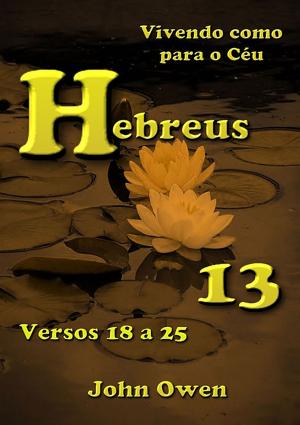 Cover of the book Hebreus 13 – Versículos 18 A 25 by Tiago Augusto Torres Moreira