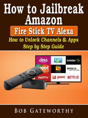 Cover of How To Jailbreak Amazon Fire Stick TV Alexa