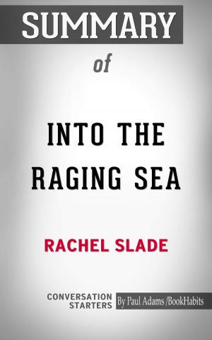 Cover of the book Summary of Into the Raging Sea: Thirty-Three Mariners, One Megastorm, and the Sinking of El Faro by Paul Adams