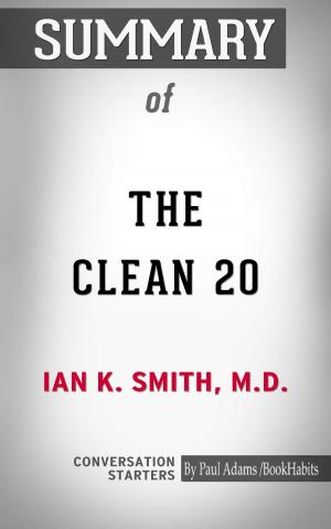 Cover of the book Summary of The Clean 20: 20 Foods, 20 Days, Total Transformation by Paul Adams
