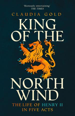 Cover of the book King of the North Wind: The Life of Henry II in Five Acts by George Chuvalo, Murray Greig