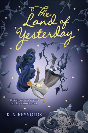 Cover of The Land of Yesterday by K. A. Reynolds, HarperCollins