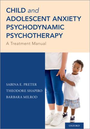 Cover of the book Child and Adolescent Anxiety Psychodynamic Psychotherapy by Jason King