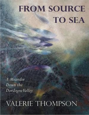 Cover of the book From Source to Sea: A Meander Down the Dordogne Valley by Lullaby Oliveira