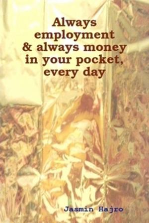 Book cover of Always employment & always money in your pocket, every day