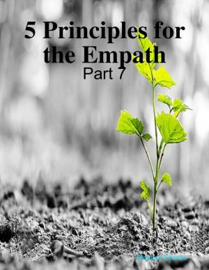 Cover of the book 5 Principles for the Empath: Part 7 by Ms Indira