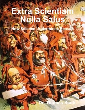 Cover of the book Extra Scientiam Nulla Salus: How Science Undermines Reason by Kenny L Keys
