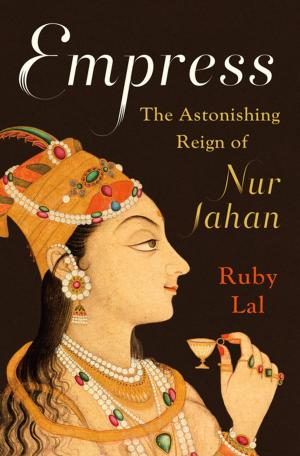 Cover of the book Empress: The Astonishing Reign of Nur Jahan by Rita Dove