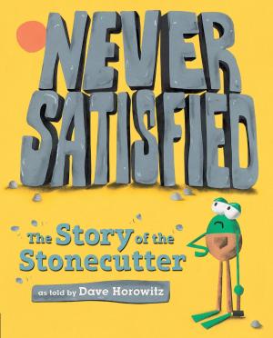 Cover of the book Never Satisfied: The Story of The Stonecutter by David A. Adler