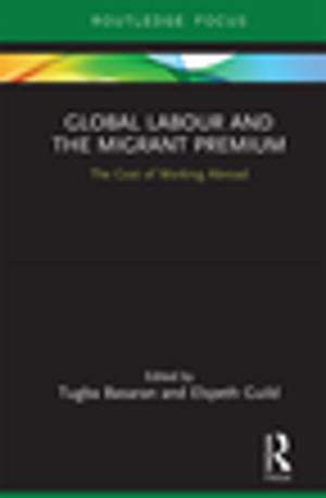 Cover of the book Global Labour and the Migrant Premium by Sebastian Maslow, Ra Mason, Paul O'Shea
