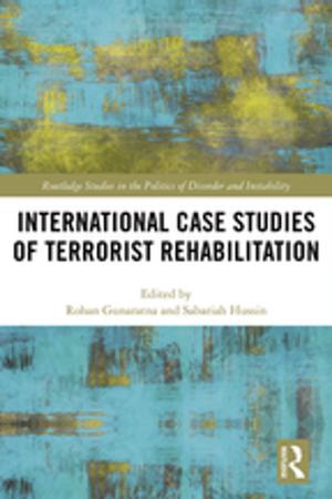 Cover of the book International Case Studies of Terrorist Rehabilitation by Bob Fox, Ann Montague-Smith, Sarah Wilkes