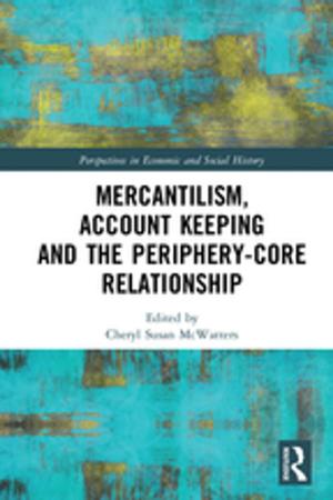 Cover of the book Mercantilism, Account Keeping and the Periphery-Core Relationship by Nobuo K. Shimahara