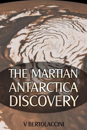 Cover of the book The Martian Antarctica Discovery (Latest Edition) by V Bertolaccini