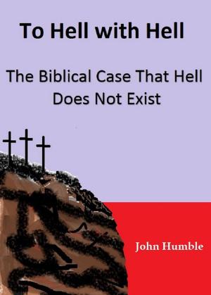 Cover of the book To Hell with Hell: The Biblical Case that Hell Does Not Exist by Edward Goble