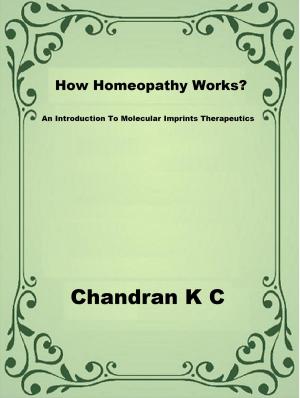 Cover of the book How Homeopathy Works? by Chandran K C