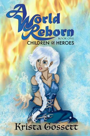 Cover of the book A World Reborn: Children of Heroes by J. L. Ficks, J. E. Dugue