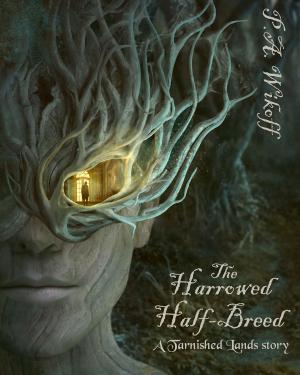 Cover of the book The Harrowed Half-Breed: A Tarnished Lands Story (Forgotten Woods, # 1) by J.D. Cunegan