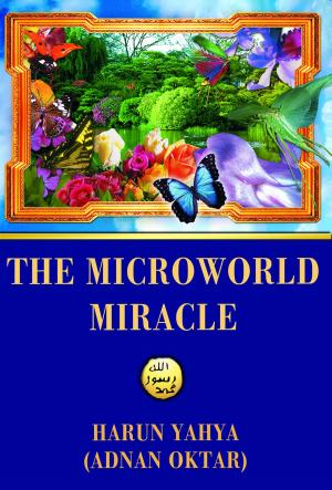 Cover of the book The Microworld Miracle by Harun Yahya