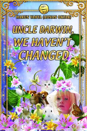 Cover of the book Uncle Darwin, We Haven’t Changed by Harun Yahya (Adnan Oktar)