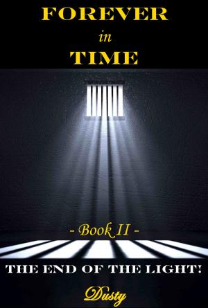 Cover of the book Forever in Time Book II The End of the Light! by Dusty