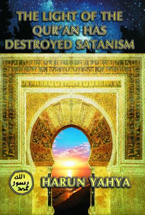 Cover of the book The Light of the Qur’an Has Destroyed Satanism by Harun Yahya - Adnan Oktar