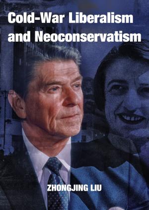 Cover of the book Cold-War Liberalism and Neoconservatism by Zhongjing Liu