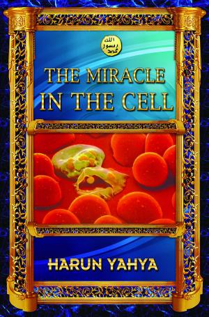Cover of the book The Miracle in the Cell by Harun Yahya (Adnan Oktar)
