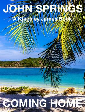 Cover of the book Coming Home: A Kingsley James Book by John Springs
