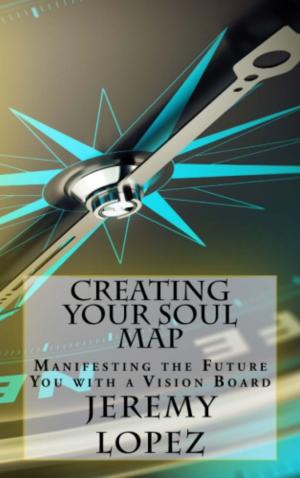 Cover of the book Creating Your Soul Map by Jeremy Lopez