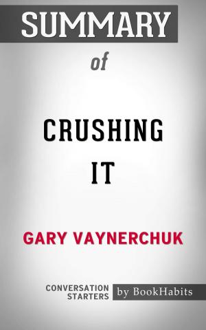 Cover of the book Summary of Crushing It by Gary Vaynerchuk | Conversation Starters by Mireille Felix