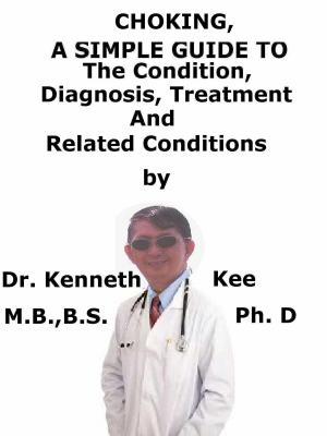 bigCover of the book Choking, A Simple Guide To The Condition, Diagnosis, Treatment And Related Conditions by 