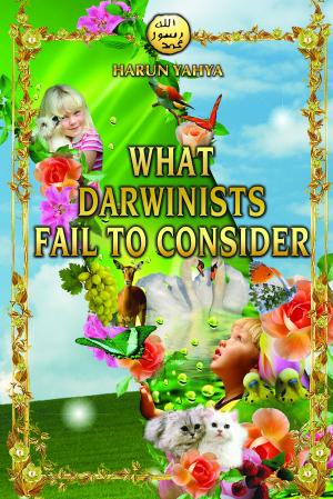 Cover of the book What Darwinists Fail to Consider by Harun Yahya - Adnan Oktar