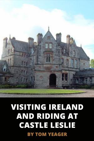Cover of the book Visiting Ireland and Riding at Castle Leslie by Thomas Yeager