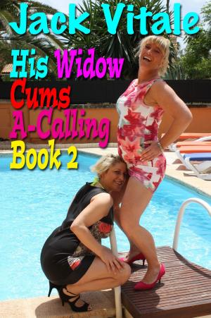 Cover of the book His Widow Cums A-Calling • Book 2 by Jack Vitale