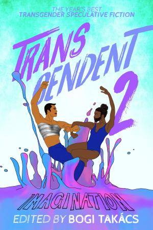 Cover of the book Transcendent 2: The Year's Best Transgender Speculative Fiction by Melissa Scott
